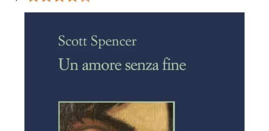 In poche parole, “Un amore senza fine” il libro di Scott Spencer