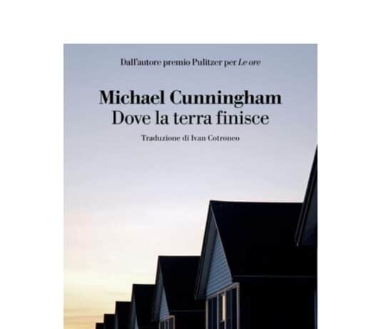 In poche parole, “Dove la terra finisce” il libro  di Michael Cunningham