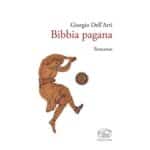 Narrativa, “Bibbia pagana” Il libro di Giorgio Dell’Arti In Libera Uscita 6